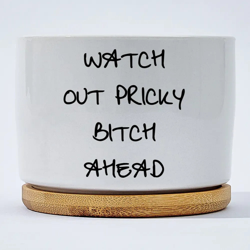 Watch Out Prickly Bitch Ahead