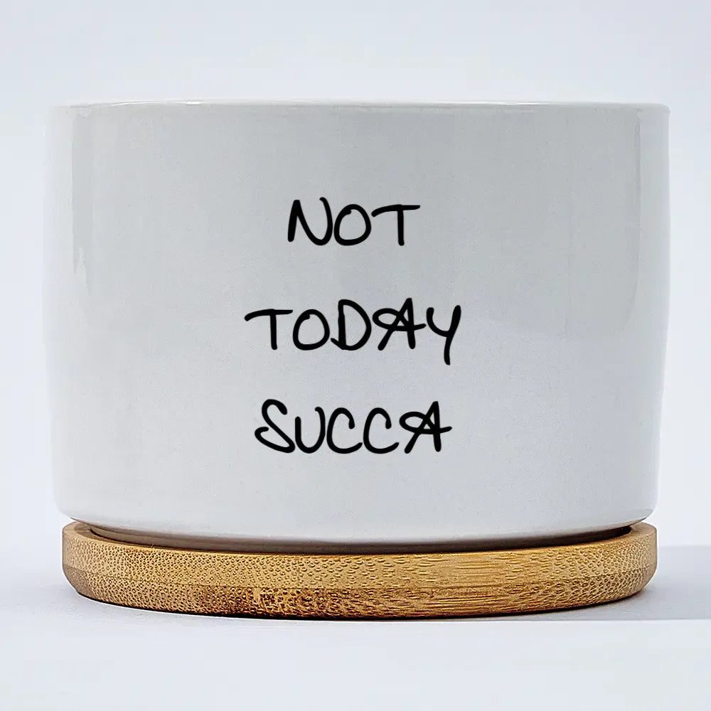 Not Today Succa