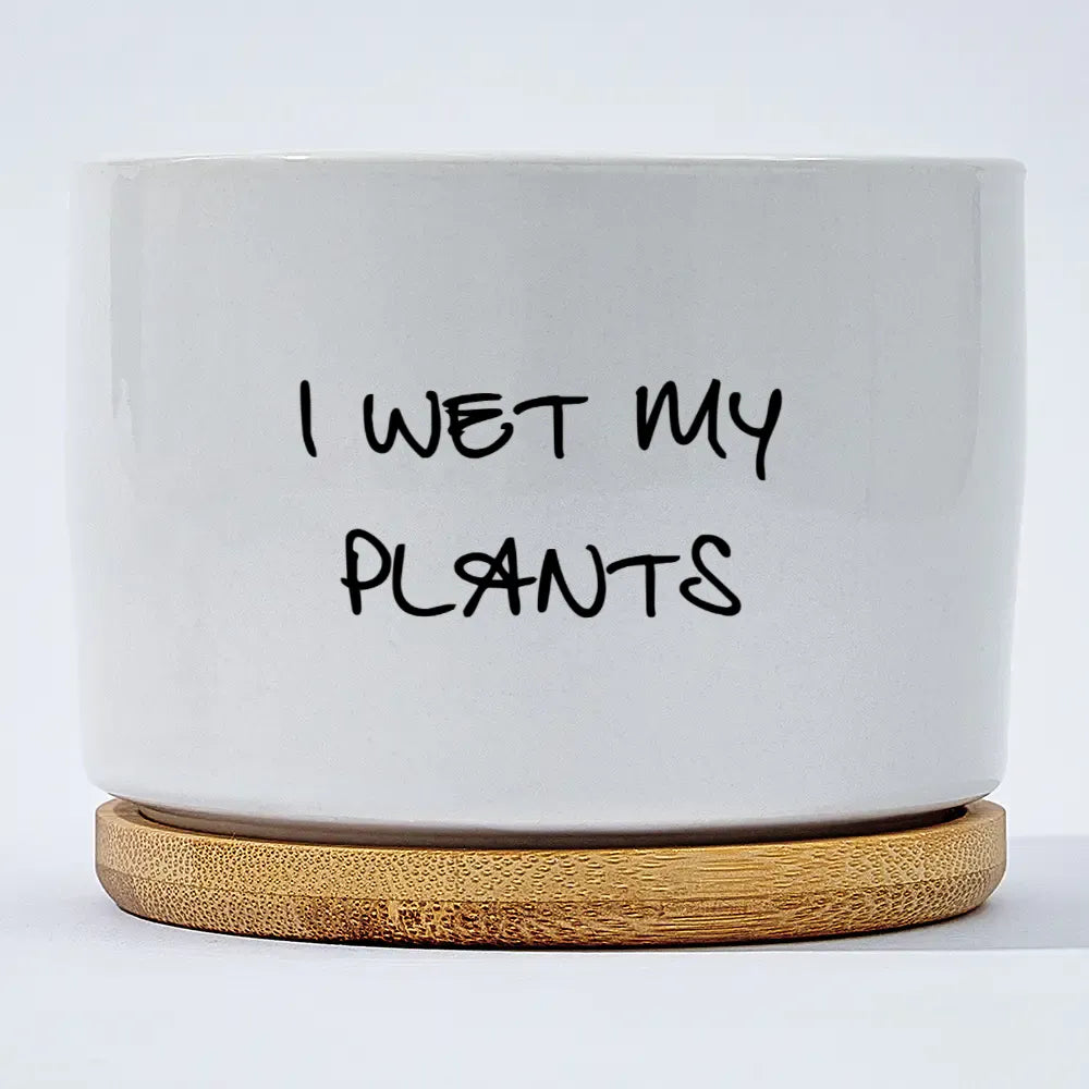 I Wet My Plants
